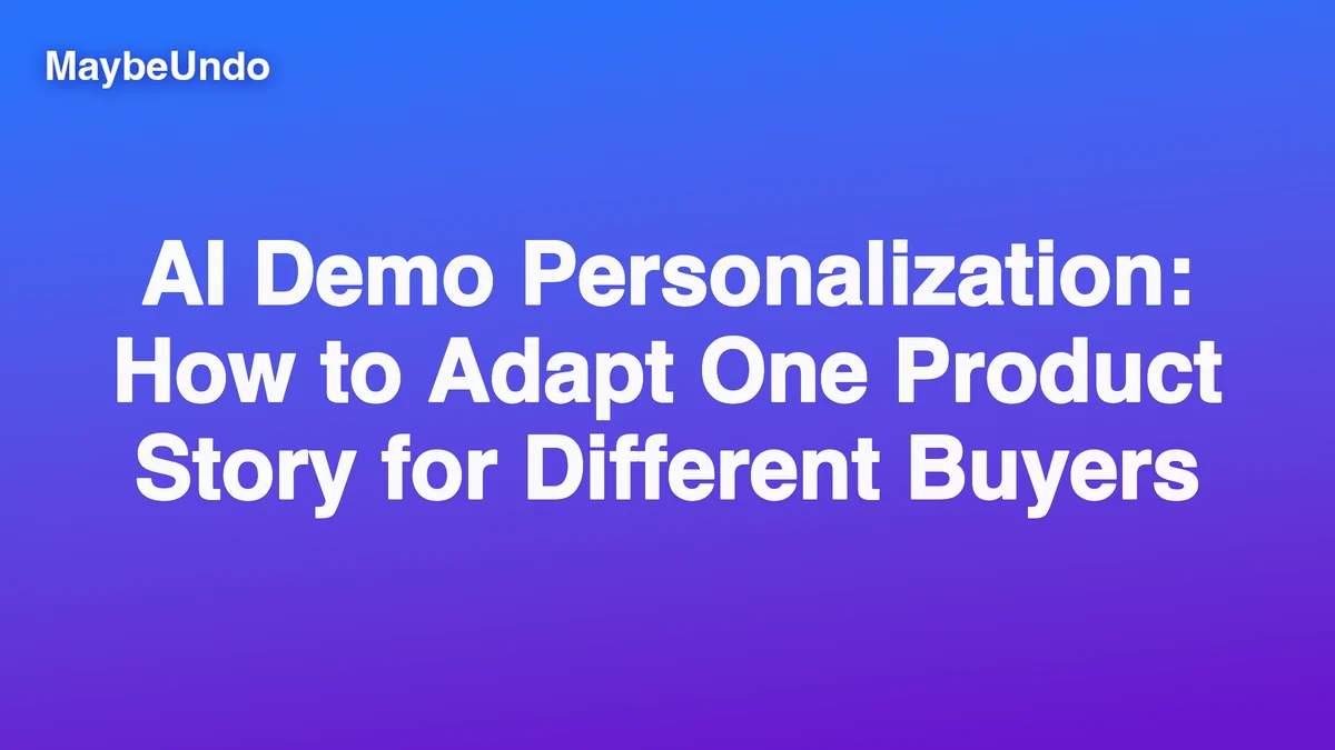MaybeUndo AI demo personalization workflow adapting one product story for different buyers and roles