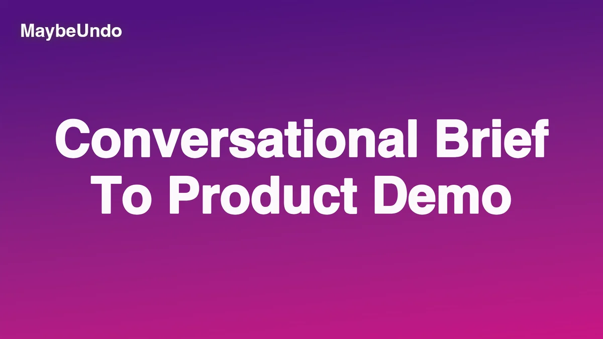 MaybeUndo workflow turning a conversational brief into product demo assets for sales and marketing