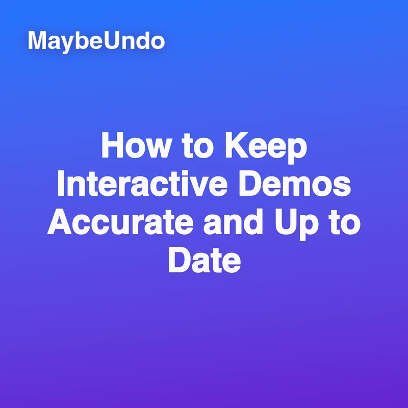 Guide for keeping SaaS interactive demos accurate and up to date