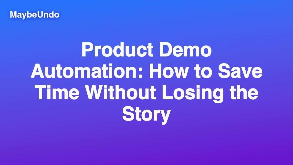 Product Demo Automation: How to Save Time Without Losing the Story guide for SaaS product demo teams