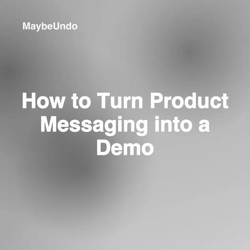 MaybeUndo article graphic for turning product messaging into a focused demo workflow